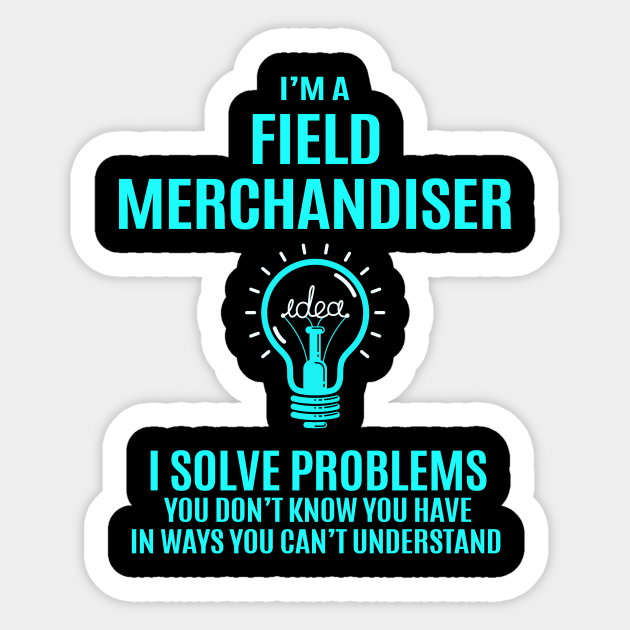 Field Merchandiser I Solve Problems Job Sticker TeePublic